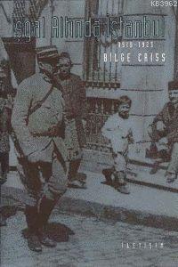 İşgal Altında İstanbul 1918 -1923 Bilge Criss