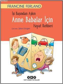 İşi Başından Aşkın Anne Babalar İçin Hayat Rehberi Francine Ferland