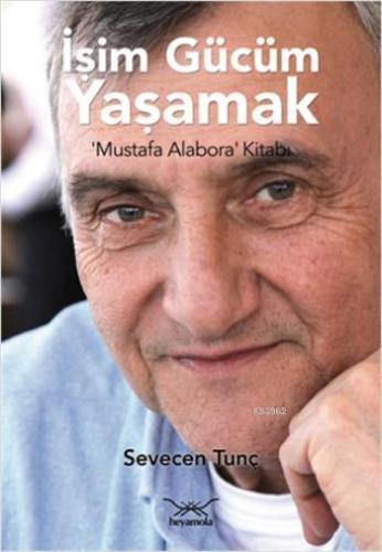 İşim Gücüm Yaşamak; Mustafa Alabora Kitabı Sevecen Tunç