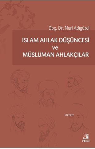 İslam Ahlak Düşüncesi ve Müslüman Ahlakçılar Nuri Adıgüzel