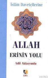 İslâm Davetçilerine Allah Erinin Yolu Adil Akkoyunlu