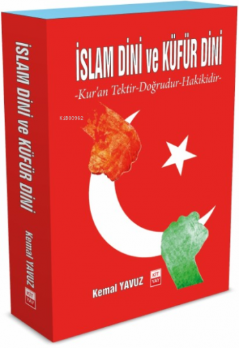 İslam Dini ve Küfür Dini;Kur’an Tektir-Doğrudur-Hakikidir- Kemal Yavuz