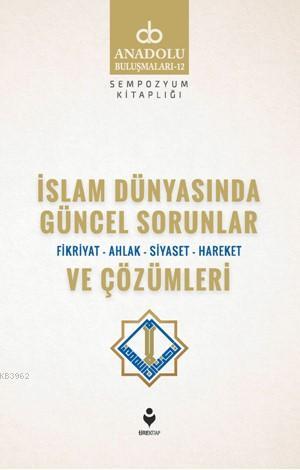 İslam Dünyasında Güncel Sorunlar ve Çözümleri (Fikriyat-Ahlak-Siyaset-