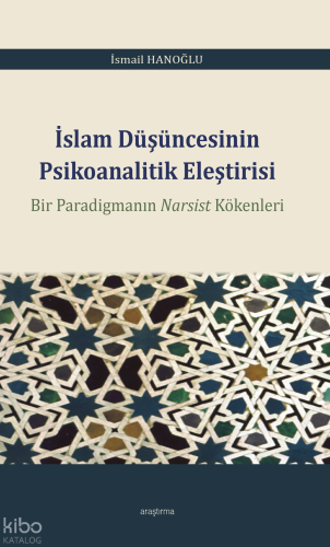 İslam Düşüncesinin Psikoanalitik Eleştirisi;Bir Paradigmanın Narsist K