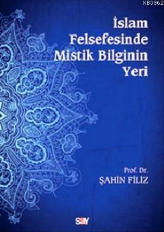 İslam Felsefesinde Mistik Bilginin Yeri Şahin Filiz