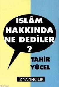 İslam Hakkında Ne Dediler? Tahir Yücel