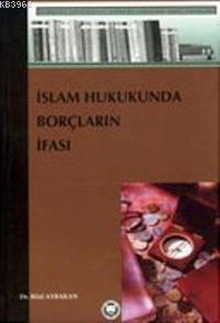 İslam Hukukunda Borçların İfası Bilal Aybakan