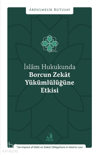 İslâm Hukukunda Borcun Zekât Yükümlülüğüne Etkisi Abdulmelik Kutl