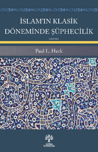 İslam’ın Klasik Döneminde Şüphecilik Paul L. Heck