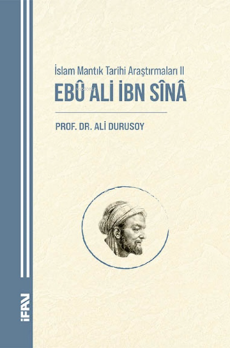 İslam Mantık Tarihi Araştırmaları II;Ebu Ali İbn Sina Ali Durusoy