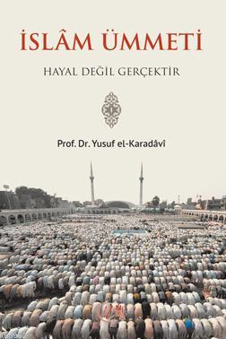 İslam Ümmeti Hayal Değil Gerçektir Yusuf El-Karadavi