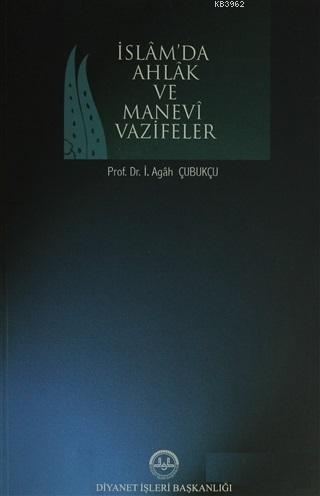 İslamda Ahlak ve Manevi Vazifeler İbrahim Agâh Çubukçu