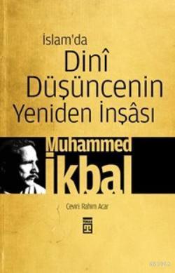 İslam'da Dini Düşüncenin Yeniden İnşâsı Muhammed İkbal