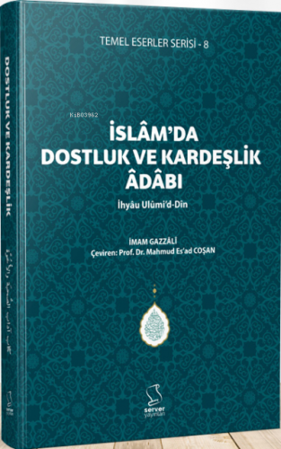 İslam'da Dostluk ve Kardeşlik Âdâbı - İhyâu Ulûmi'd-Dîn İmam-ı Gazali