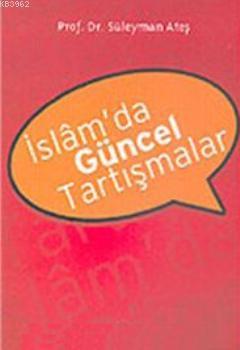 İslam'da Güncel Tartışmalar Süleyman Ateş