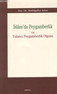 İslam'da Peygamberlik ve Yalancı Peygamberlik Olgusu Abdulgaffar Aslan