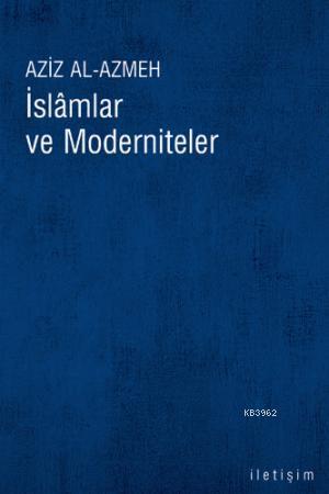 İslamlar ve Moderniteler Aziz El-Azmeh