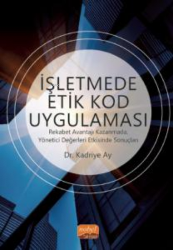 İşletmede Etik Kod Uygulaması;Rekabet Avantajı Kazanmada, Yönetici Değ