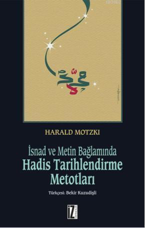 İsnad ve Metin Bağlamında Hadis Tarihlendirme Metotları Harald Motzki