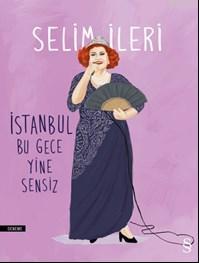 İstanbul Bu Gece Yine Sensiz Selim İleri