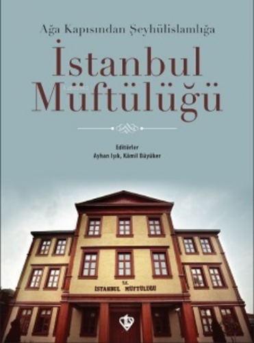 İstanbul Müftülüğü;Ağa Kapısından Şeyhülislamlığa Kamil Büyüker