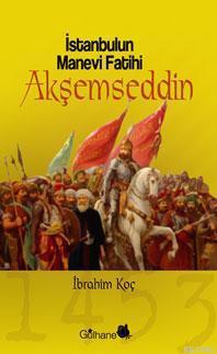 İstanbul'un Manevi Fatihi Akşemseddin İbrahim Koç