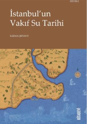 İstanbul'un Vakıf Su Tarihi Fatma Şensoy