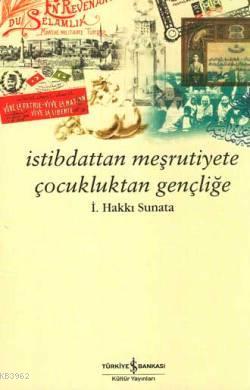 İstibdattan Meşrutiyete Çocukluktan Gençliğe İsmail Hakkı Sunata