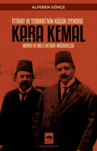 İttihat ve Terakki'nin Küçük Efendisi; Kara Kemal ;Hayatı ve Millî İkt