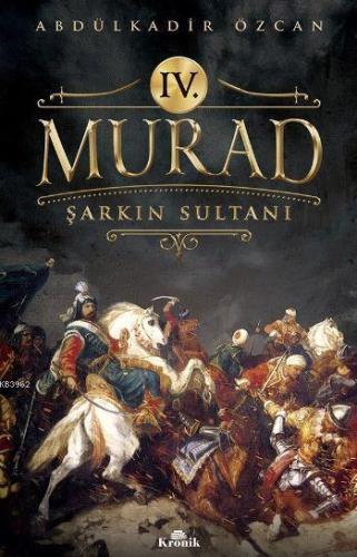 IV. Murad; Şarkın Sultanı Abdülkadir Özcan