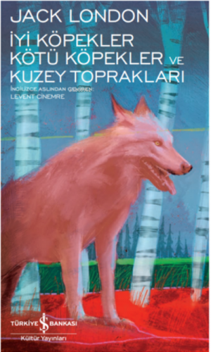 İyi Köpekler Kötü Köpekler Ve Kuzey Toprakları Jack London