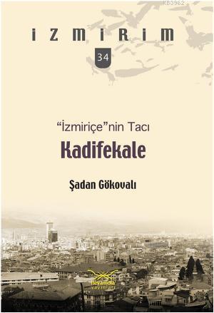 İzmiriçenin Tacı Kadifekale Şadan Gökovalı