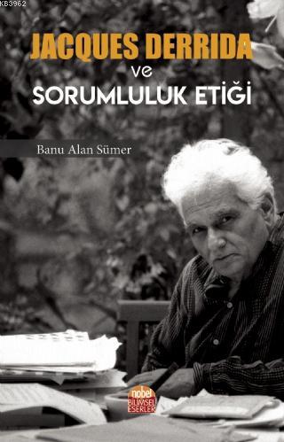 Jacques Derrida ve Sorumluluk Etiği Banu Alan Sümer