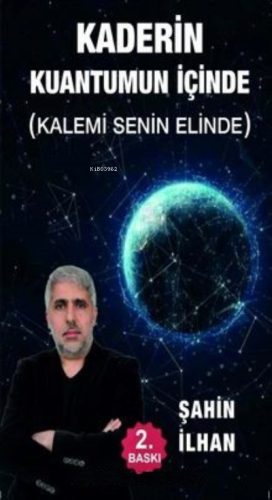 Kaderin Kuantumun İçinde (Kalemi Senin Elinde) Şahin İlhan