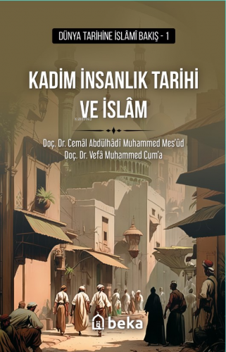 Kadim İnsanlık Tarihi ve İslam Cemâl Abdülhâdî Muhammed Mes’ûd