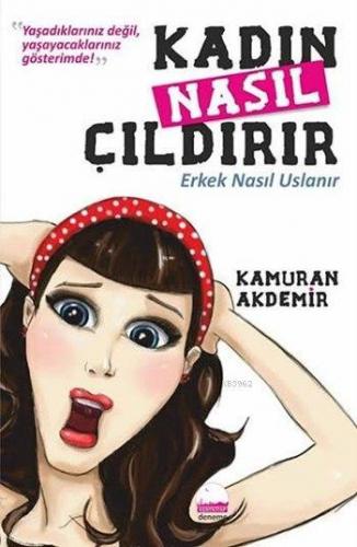 Kadın Nasıl Çıldırır Kamuran Akdemir