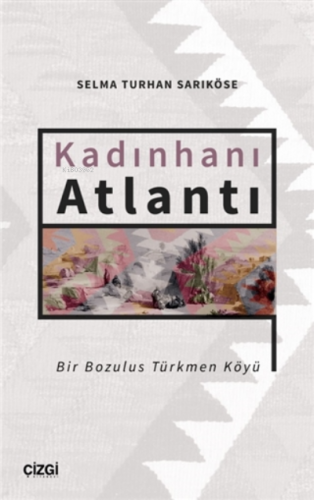 Kadınhanı Atlantı - Bir Bozulus Türkmen Köyü Selma Turhan Sarıköse