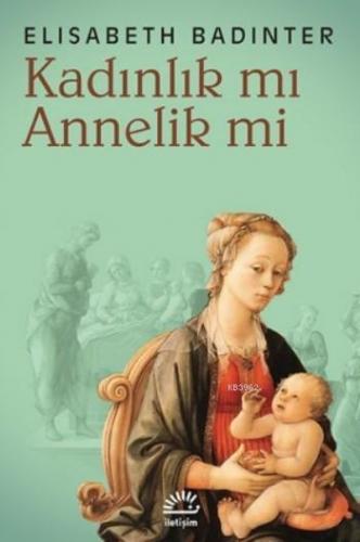 Kadınlık mı? Annelik mi? Elisabeth Badinter