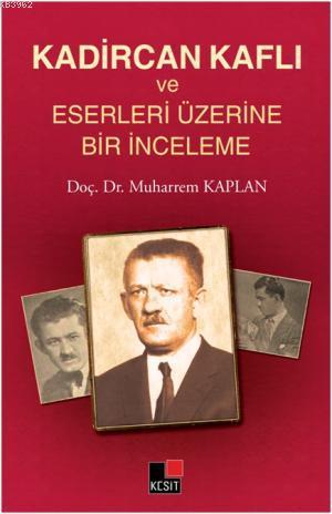 Kadircan Kaflı ve Eserleri Üzerine Bir İnceleme Muharrem Kaplan