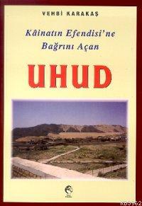 Kainatın Efendisine Bağrını Açan Uhud Vehbi Karakuş