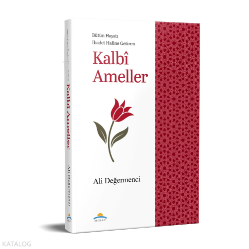 Kalbî Ameller;Bütün Hayatı İbadet Haline Getiren Ali Değermenci