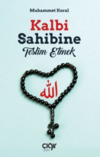 Kalbi Sahibine Teslim Etmek Muhammet Koral