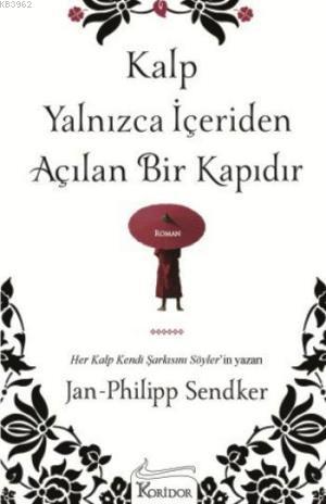 Kalp Yalnızca İçeriden Açılan Bir Kapıdır Jan-Philipp Sendker