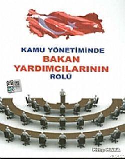 Kamu Yönetiminde Bakan Yardımcılarının Rolü Kılıç Kaya