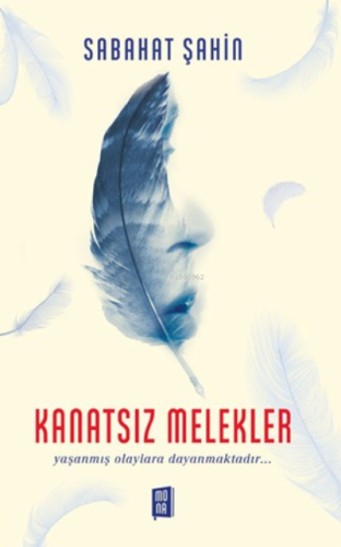 Kanatsız Melekler;Yaşanmış olaylara dayanmaktadır… Sabahat Şahin