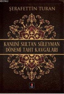 Kanuni Sultan Süleyman Dönemi Taht Kavgaları Şerafettin Turan