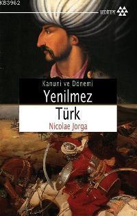 Kanuni ve Dönemi Yenilmez Türk Nicolae Jorga