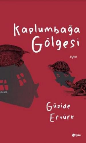 Kaplumbağa Gölgesi Güzide Ertürk