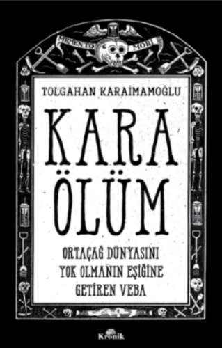 Kara Ölüm ;Ortaçağ Dünyasını Yok Olmanın Eşiğine Getiren Veba Tolgahan