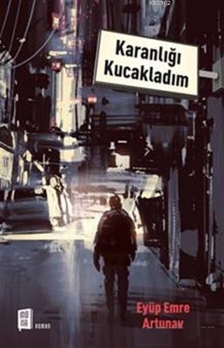 Karanlığı Kucakladım Eyüp Emre Artunay